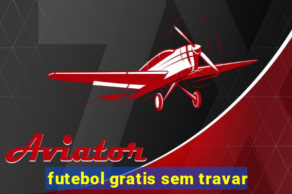 futebol gratis sem travar